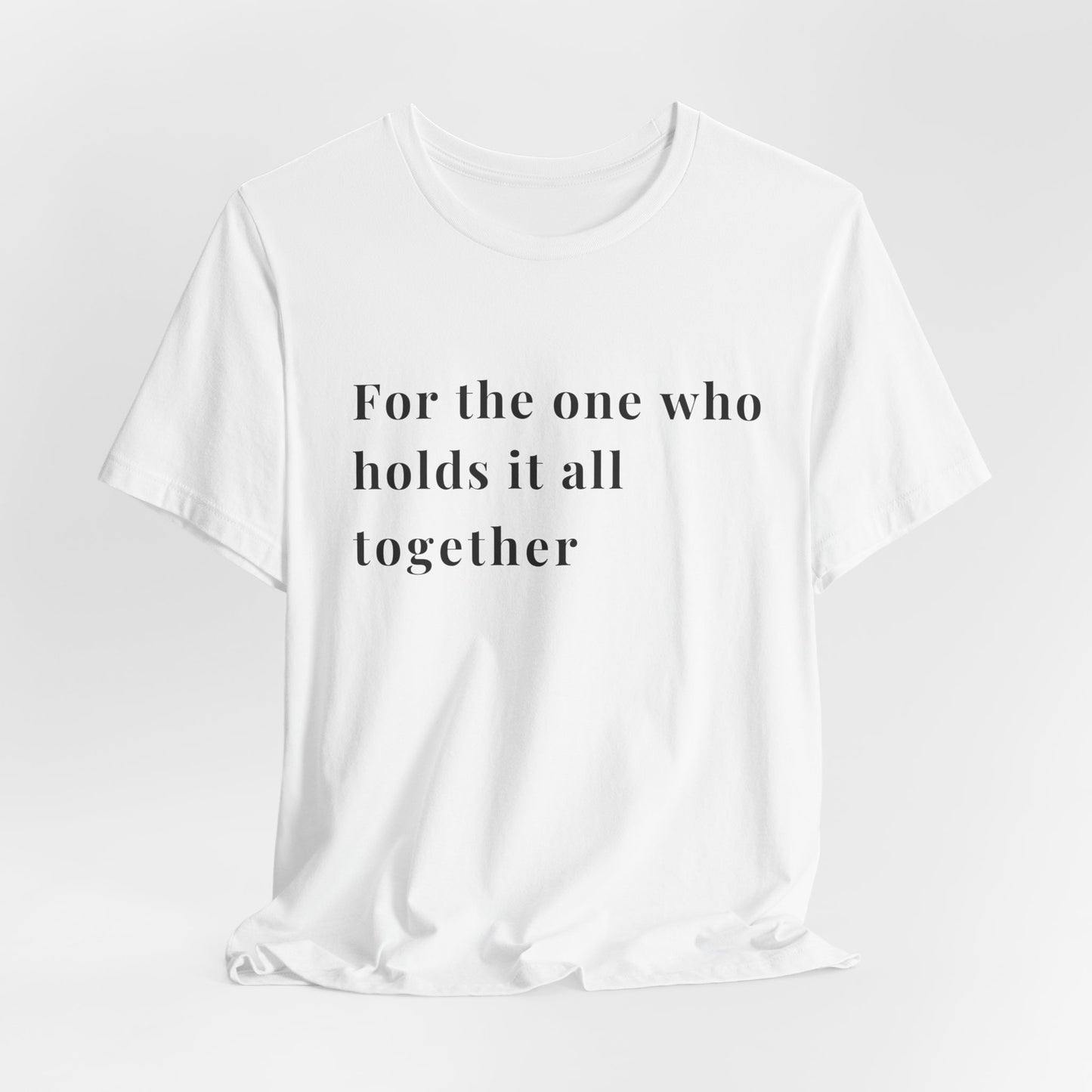 “For the One Who Holds It All Together™ – Caregiver Appreciation T-Shirt | Thoughtful Gift for Mom, Dad, Nurse, Son or Daughter Who Gives So Much”