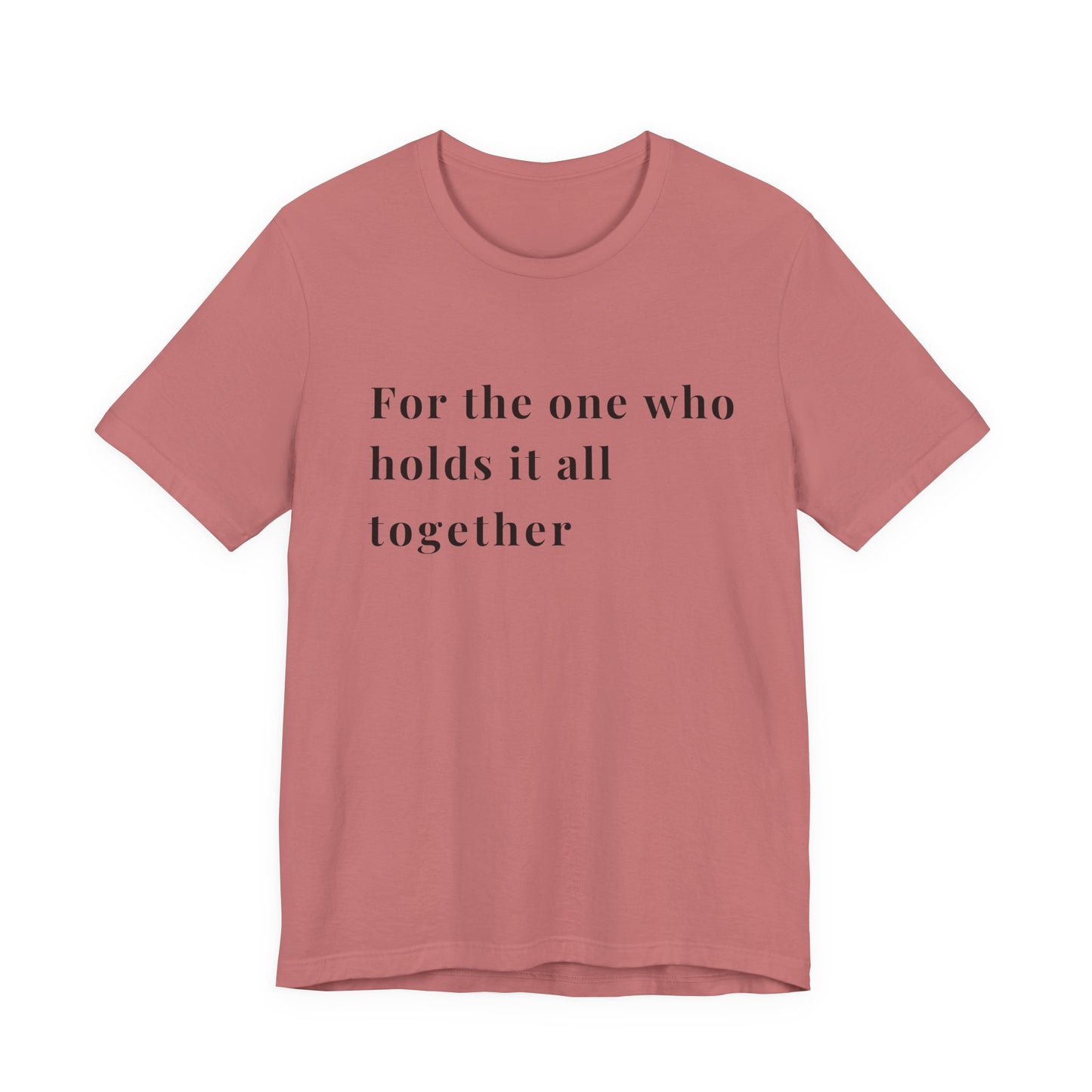 “For the One Who Holds It All Together™ – Caregiver Appreciation T-Shirt | Thoughtful Gift for Mom, Dad, Nurse, Son or Daughter Who Gives So Much”