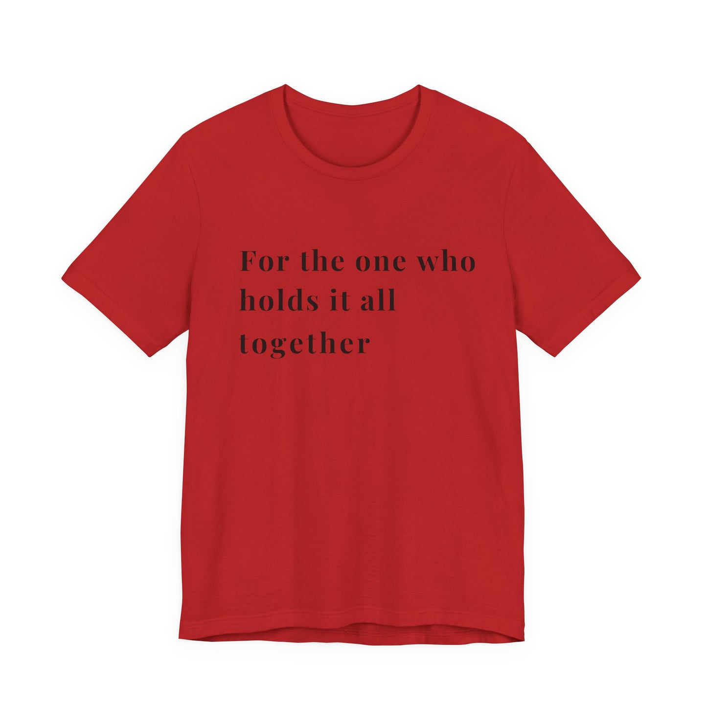 “For the One Who Holds It All Together™ – Caregiver Appreciation T-Shirt | Thoughtful Gift for Mom, Dad, Nurse, Son or Daughter Who Gives So Much”