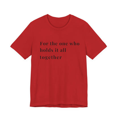“For the One Who Holds It All Together™ – Caregiver Appreciation T-Shirt | Thoughtful Gift for Mom, Dad, Nurse, Son or Daughter Who Gives So Much”