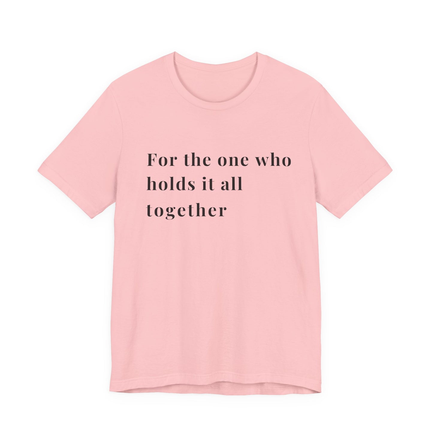 “For the One Who Holds It All Together™ – Caregiver Appreciation T-Shirt | Thoughtful Gift for Mom, Dad, Nurse, Son or Daughter Who Gives So Much”