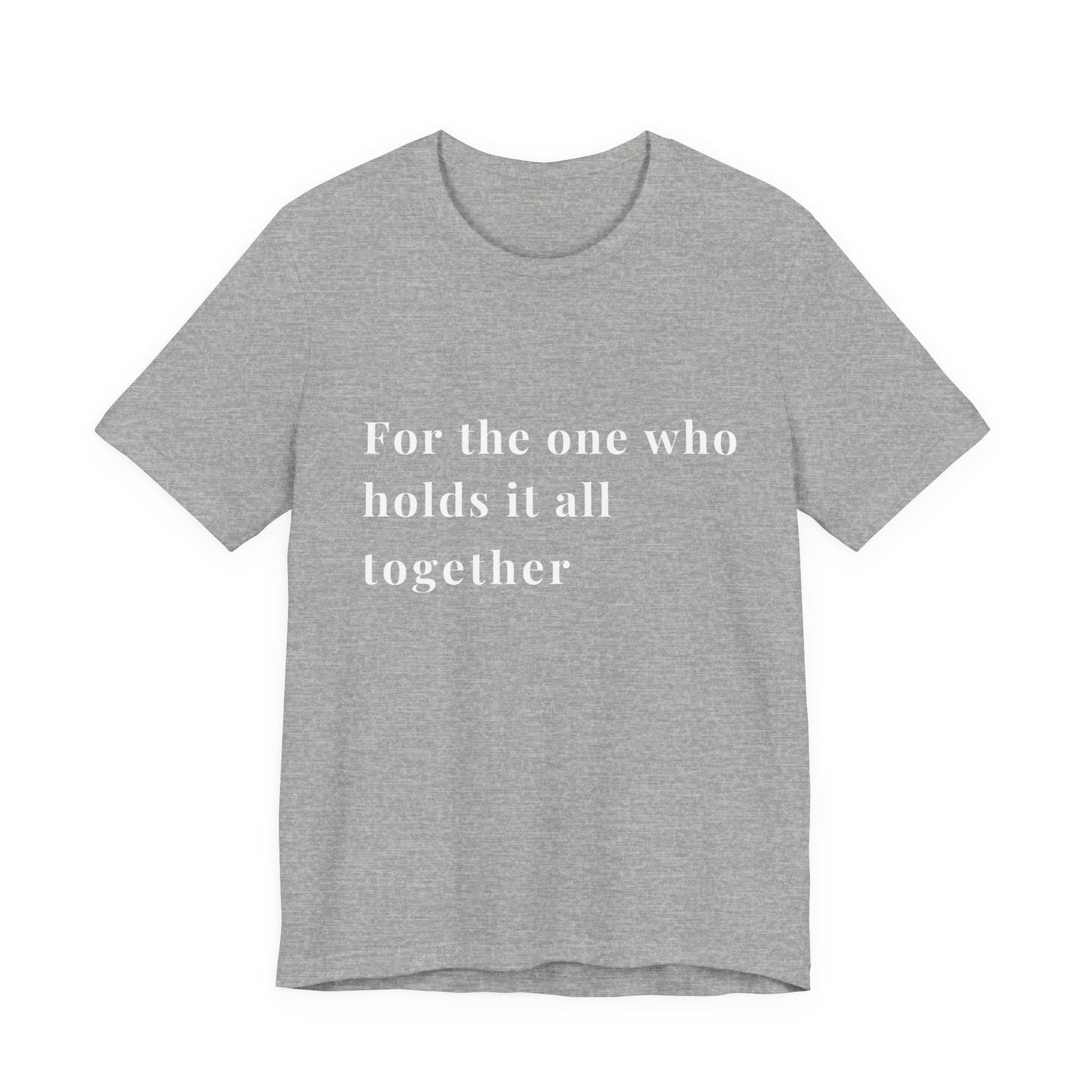 “For the One Who Holds It All Together™ – Caregiver Appreciation T-Shirt”