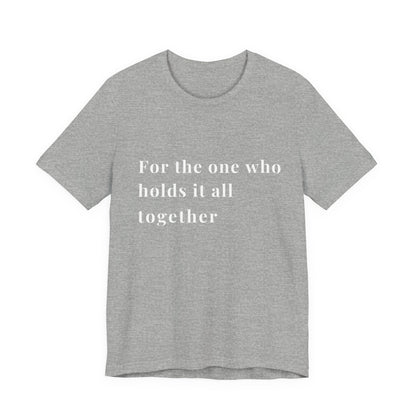 “For the One Who Holds It All Together™ – Caregiver Appreciation T-Shirt”