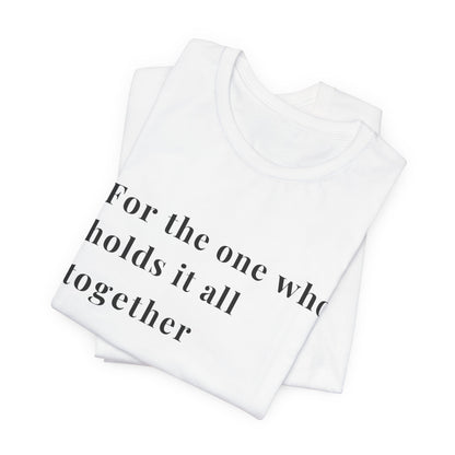 “For the One Who Holds It All Together™ – Caregiver Appreciation T-Shirt | Thoughtful Gift for Mom, Dad, Nurse, Son or Daughter Who Gives So Much”