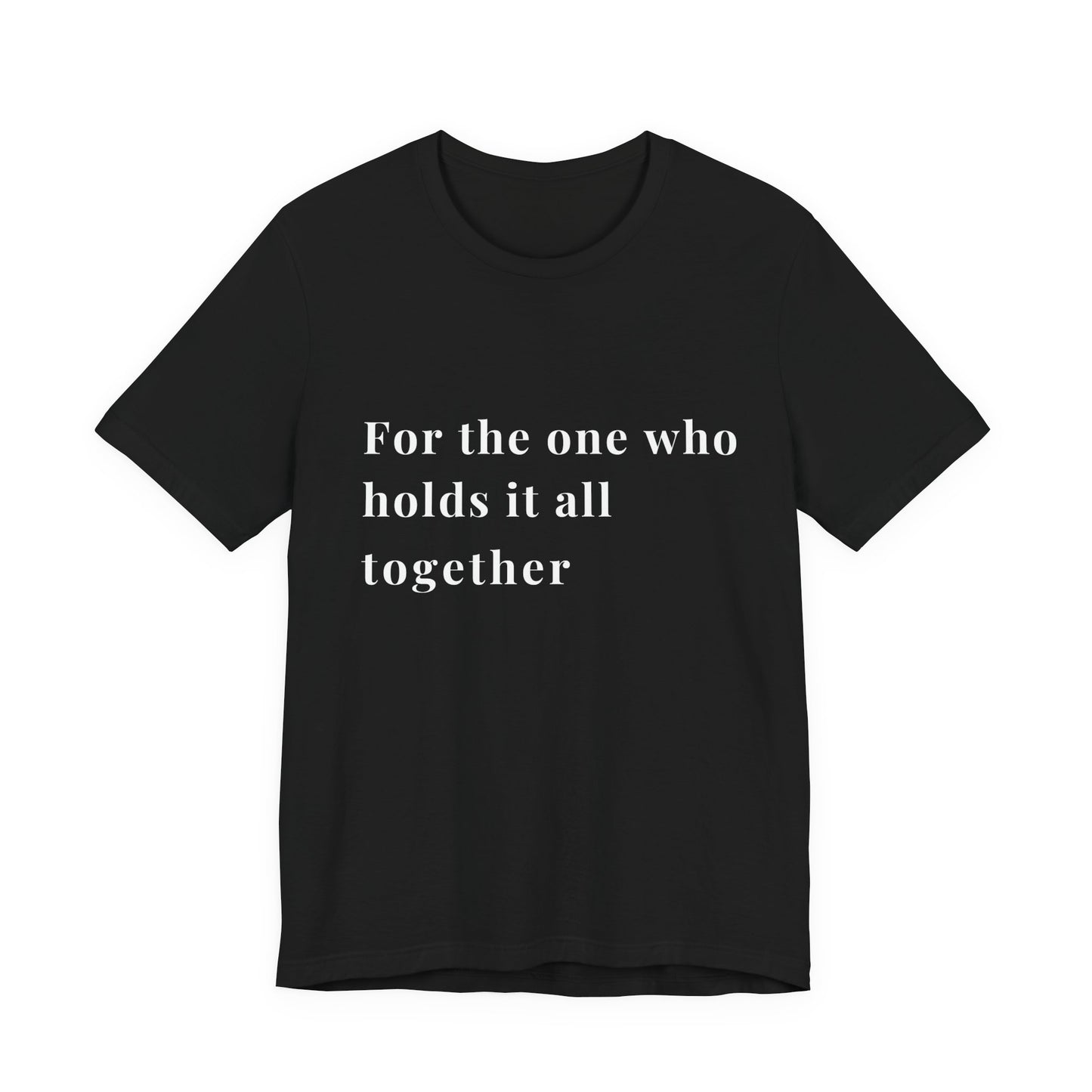 “For the One Who Holds It All Together™ – Caregiver Appreciation T-Shirt”