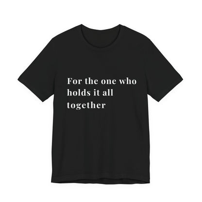 “For the One Who Holds It All Together™ – Caregiver Appreciation T-Shirt”