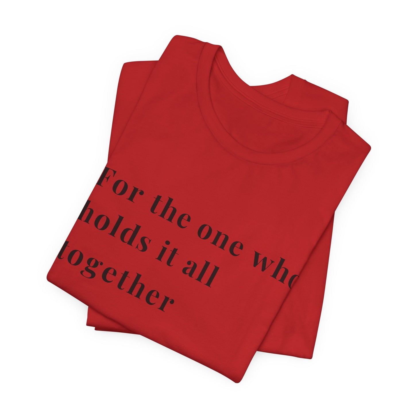 “For the One Who Holds It All Together™ – Caregiver Appreciation T-Shirt | Thoughtful Gift for Mom, Dad, Nurse, Son or Daughter Who Gives So Much”