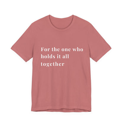“For the One Who Holds It All Together™ – Caregiver Appreciation T-Shirt”