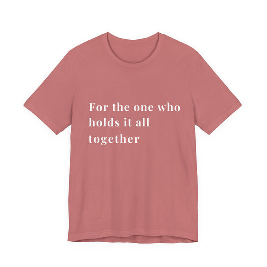 “For the One Who Holds It All Together™ – Caregiver Appreciation T-Shirt”