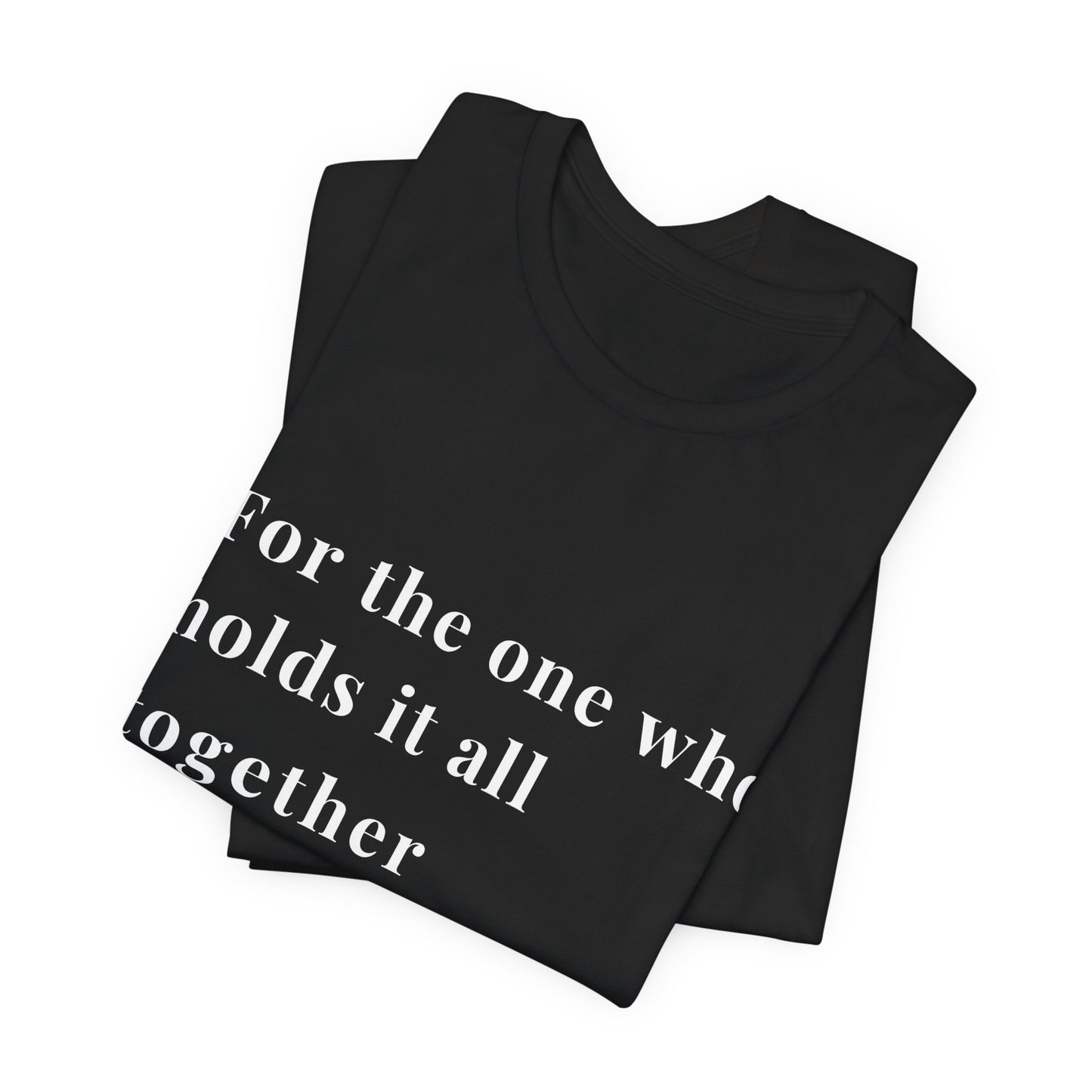 “For the One Who Holds It All Together™ – Caregiver Appreciation T-Shirt”