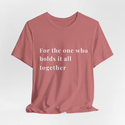 “For the One Who Holds It All Together™ – Caregiver Appreciation T-Shirt”