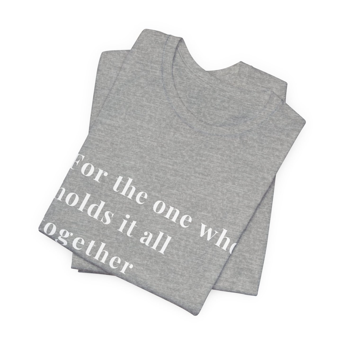 “For the One Who Holds It All Together™ – Caregiver Appreciation T-Shirt”