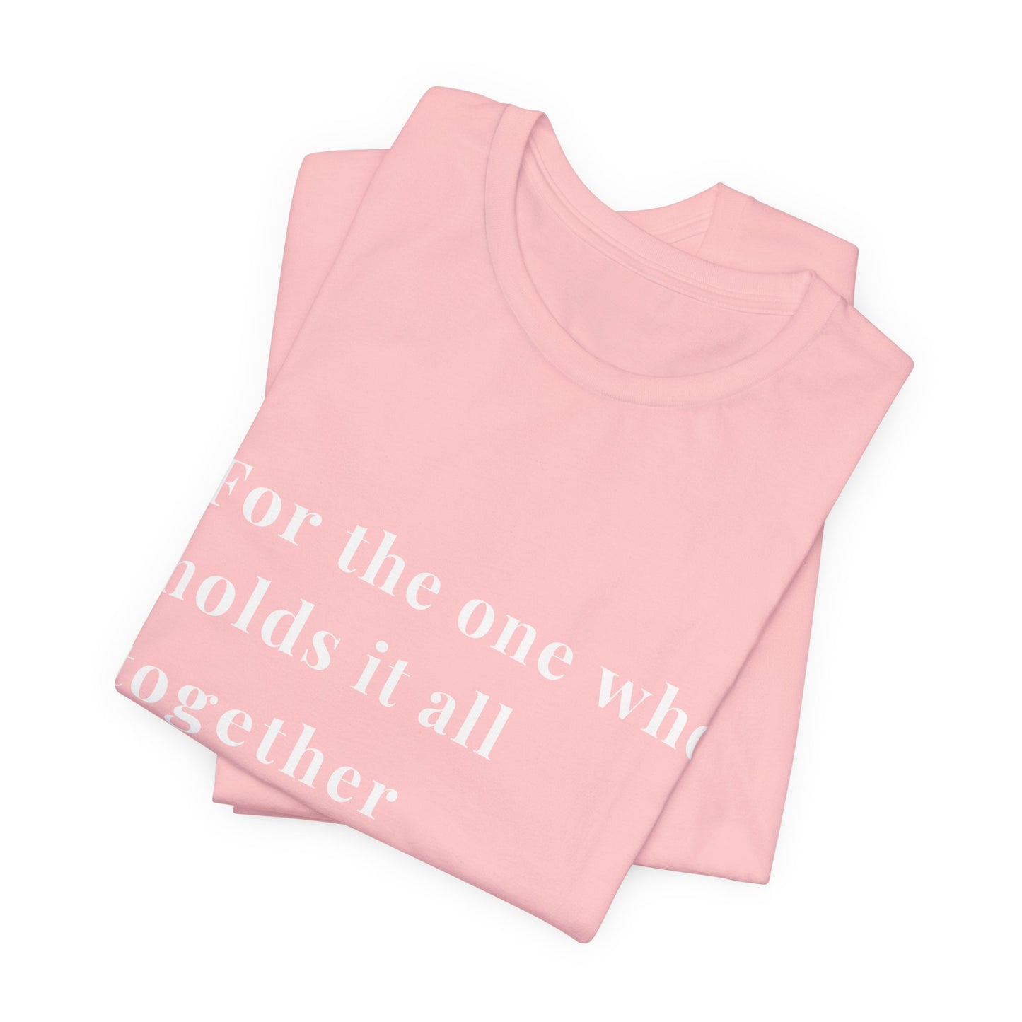 “For the One Who Holds It All Together™ – Caregiver Appreciation T-Shirt”