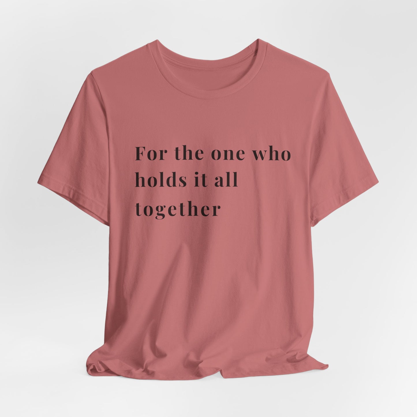 “For the One Who Holds It All Together™ – Caregiver Appreciation T-Shirt | Thoughtful Gift for Mom, Dad, Nurse, Son or Daughter Who Gives So Much”