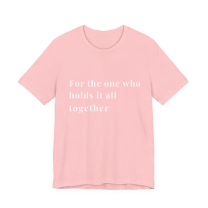 “For the One Who Holds It All Together™ – Caregiver Appreciation T-Shirt”